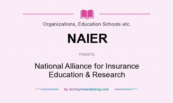 What does NAIER mean? It stands for National Alliance for Insurance Education & Research