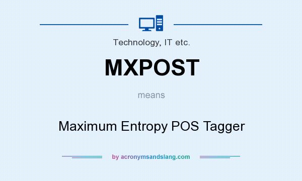 What does MXPOST mean? It stands for Maximum Entropy POS Tagger