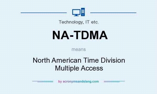 What does NA-TDMA mean? It stands for North American Time Division Multiple Access