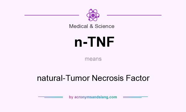 What does n-TNF mean? It stands for natural-Tumor Necrosis Factor