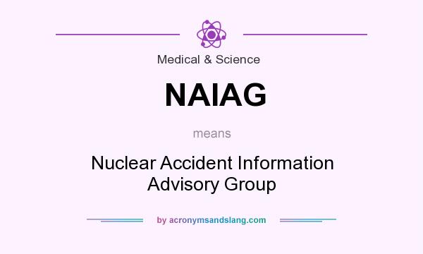 What does NAIAG mean? It stands for Nuclear Accident Information Advisory Group