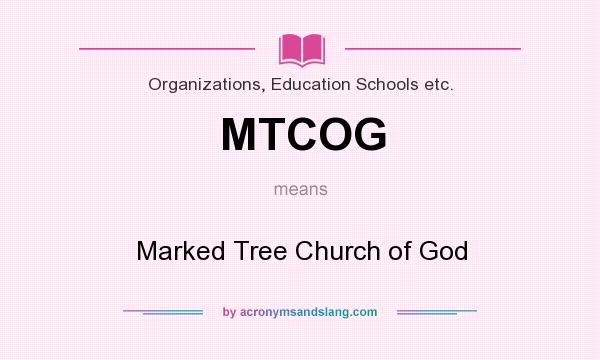 What does MTCOG mean? It stands for Marked Tree Church of God