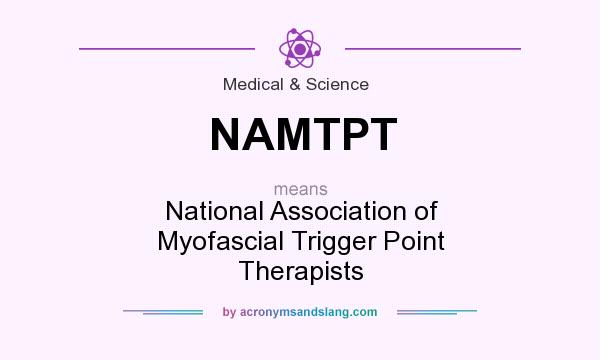 What does NAMTPT mean? It stands for National Association of Myofascial Trigger Point Therapists