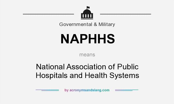 What does NAPHHS mean? It stands for National Association of Public Hospitals and Health Systems
