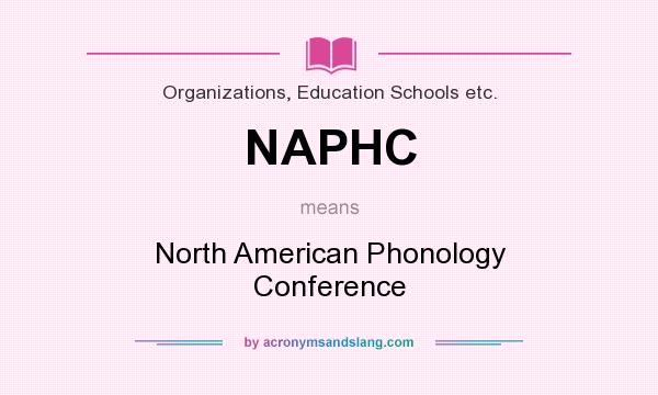 What does NAPHC mean? It stands for North American Phonology Conference