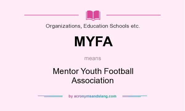 What does MYFA mean? It stands for Mentor Youth Football Association