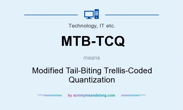 What does MTB-TCQ mean? It stands for Modified Tail-Biting Trellis-Coded Quantization