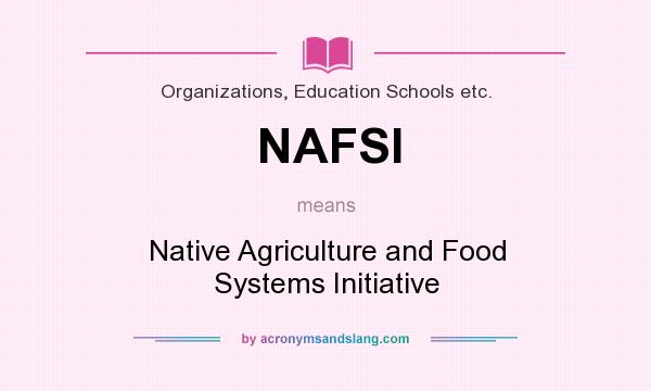 What does NAFSI mean? It stands for Native Agriculture and Food Systems Initiative