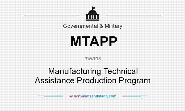 What does MTAPP mean? It stands for Manufacturing Technical Assistance Production Program