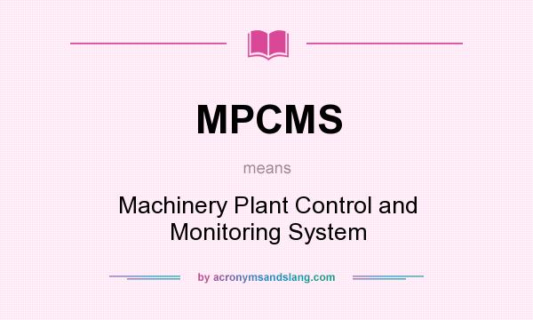 What does MPCMS mean? It stands for Machinery Plant Control and Monitoring System