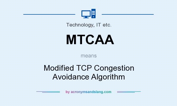 What does MTCAA mean? It stands for Modified TCP Congestion Avoidance Algorithm