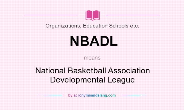 What does NBADL mean? It stands for National Basketball Association Developmental League