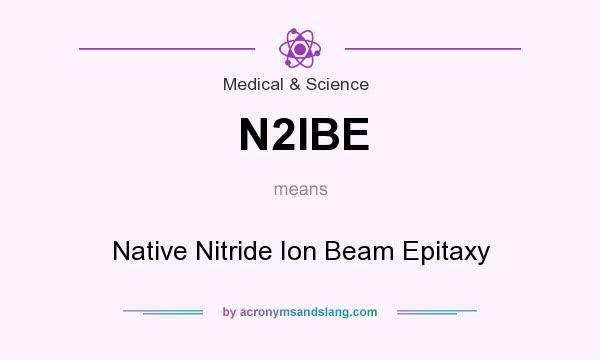 What does N2IBE mean? It stands for Native Nitride Ion Beam Epitaxy