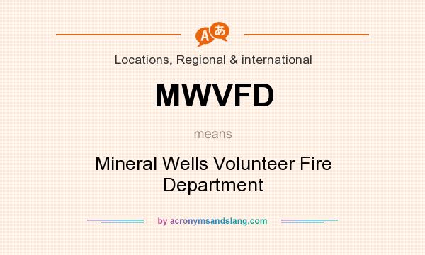 What does MWVFD mean? It stands for Mineral Wells Volunteer Fire Department
