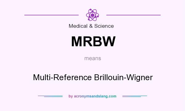What does MRBW mean? It stands for Multi-Reference Brillouin-Wigner