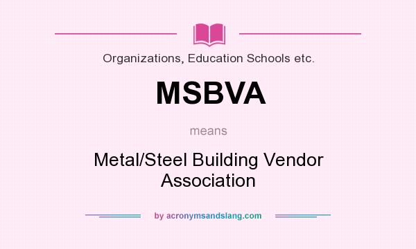 What does MSBVA mean? It stands for Metal/Steel Building Vendor Association
