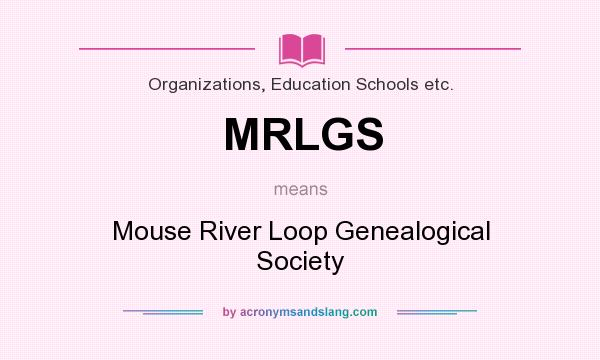 What does MRLGS mean? It stands for Mouse River Loop Genealogical Society