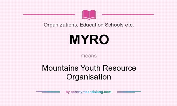 What does MYRO mean? It stands for Mountains Youth Resource Organisation