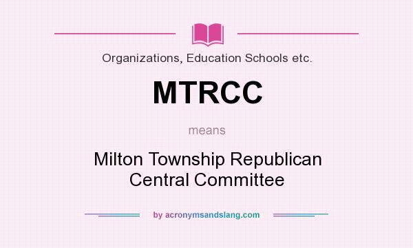 What does MTRCC mean? It stands for Milton Township Republican Central Committee