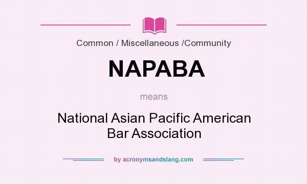 What does NAPABA mean? It stands for National Asian Pacific American Bar Association