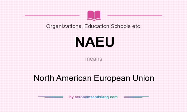 What does NAEU mean? It stands for North American European Union