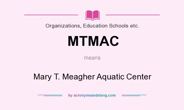 What does MTMAC mean? It stands for Mary T. Meagher Aquatic Center
