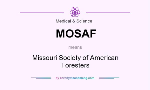 What does MOSAF mean? It stands for Missouri Society of American Foresters