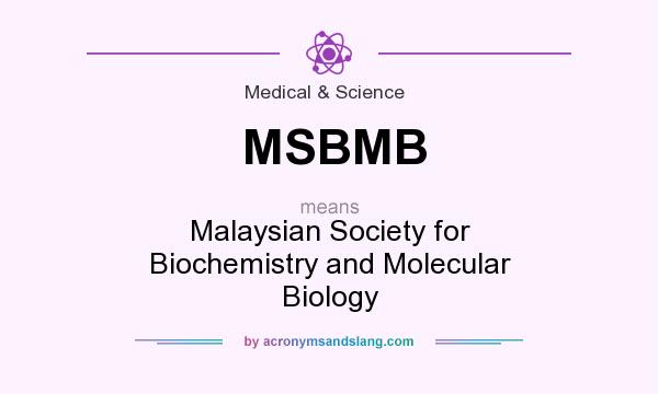 What does MSBMB mean? It stands for Malaysian Society for Biochemistry and Molecular Biology