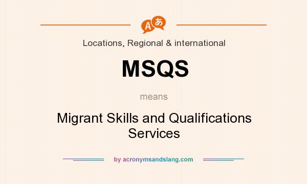 What does MSQS mean? It stands for Migrant Skills and Qualifications Services