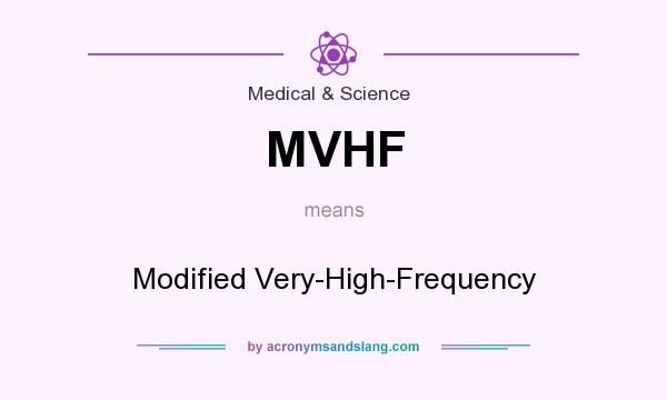 What does MVHF mean? It stands for Modified Very-High-Frequency