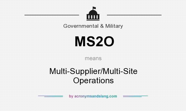 What does MS2O mean? It stands for Multi-Supplier/Multi-Site Operations