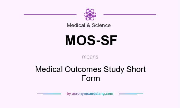 What does MOS-SF mean? It stands for Medical Outcomes Study Short Form