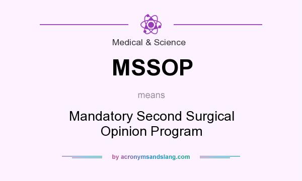 What does MSSOP mean? It stands for Mandatory Second Surgical Opinion Program