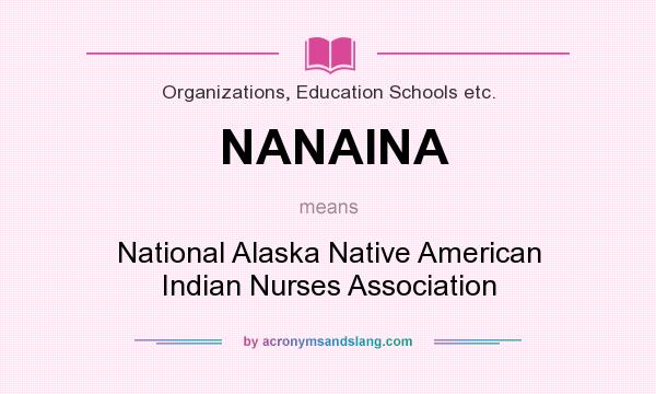 What does NANAINA mean? It stands for National Alaska Native American Indian Nurses Association