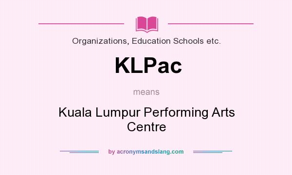 What does KLPac mean? It stands for Kuala Lumpur Performing Arts Centre
