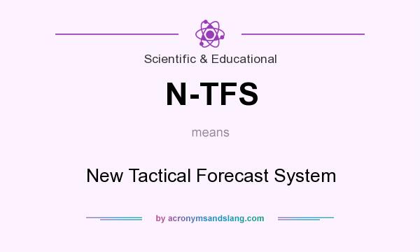 What does N-TFS mean? It stands for New Tactical Forecast System