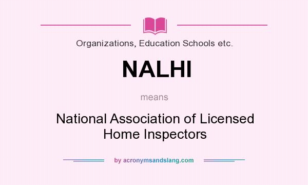 What does NALHI mean? It stands for National Association of Licensed Home Inspectors