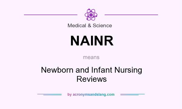 What does NAINR mean? It stands for Newborn and Infant Nursing Reviews