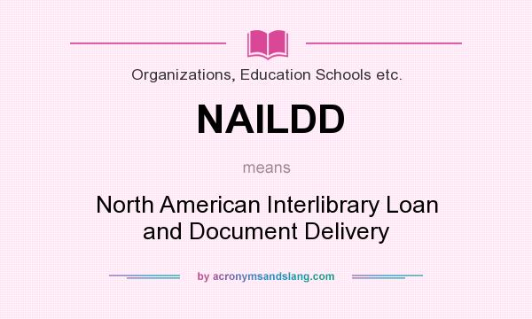 What does NAILDD mean? It stands for North American Interlibrary Loan and Document Delivery