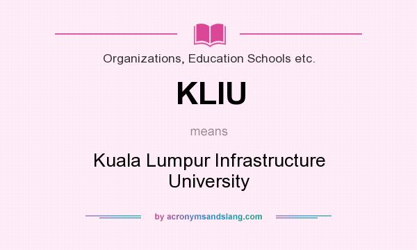 What does KLIU mean? It stands for Kuala Lumpur Infrastructure University