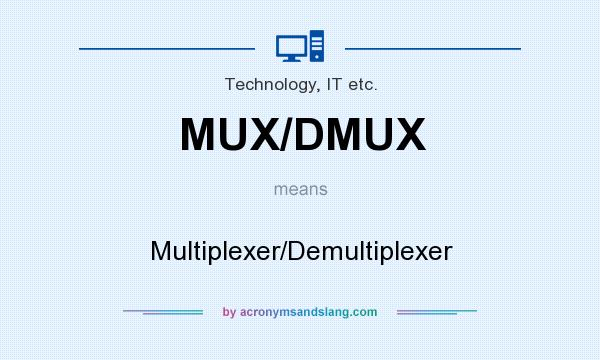 What does MUX/DMUX mean? It stands for Multiplexer/Demultiplexer