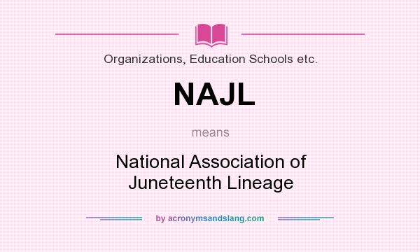 What does NAJL mean? It stands for National Association of Juneteenth Lineage
