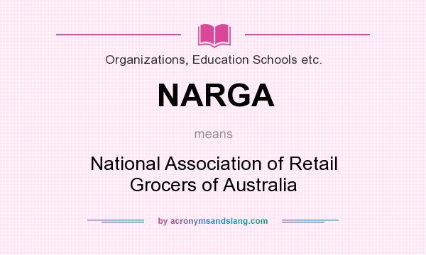 What does NARGA mean? It stands for National Association of Retail Grocers of Australia