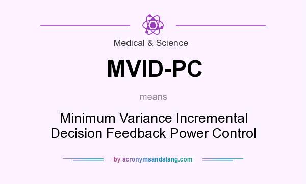 What does MVID-PC mean? It stands for Minimum Variance Incremental Decision Feedback Power Control