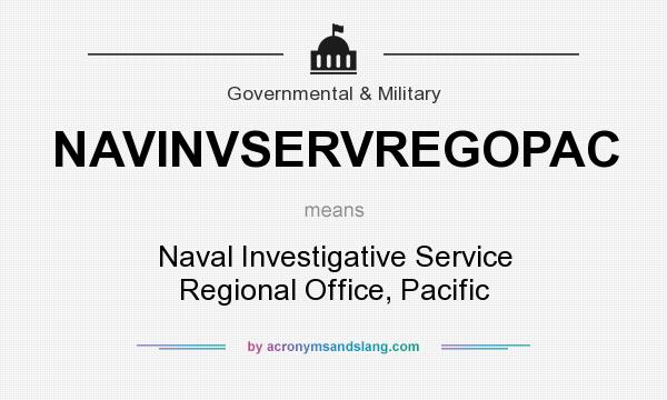 What does NAVINVSERVREGOPAC mean? It stands for Naval Investigative Service Regional Office, Pacific