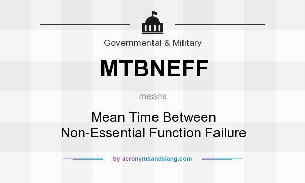 What does MTBNEFF mean? It stands for Mean Time Between Non-Essential Function Failure