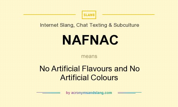 What does NAFNAC mean? It stands for No Artificial Flavours and No Artificial Colours