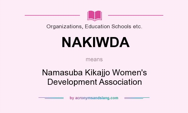 What does NAKIWDA mean? It stands for Namasuba Kikajjo Women`s Development Association