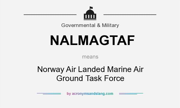 What does NALMAGTAF mean? It stands for Norway Air Landed Marine Air Ground Task Force