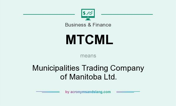 What does MTCML mean? It stands for Municipalities Trading Company of Manitoba Ltd.